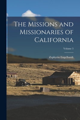 The Missions and Missionaries of California; Volume 3 - Engelhardt, Zephyrin