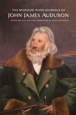 The Missouri River Journals of John James Audubon - Audubon, John James, and Patterson, Daniel (Editor)