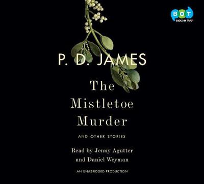 The Mistletoe Murder: And Other Stories - James, P D, and Agutter, Jenny (Read by), and Weyman, Daniel (Read by)