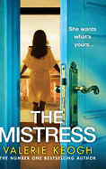 The Mistress: A completely addictive, gripping psychological thriller from NUMBER ONE BESTSELLER Valerie Keogh for 2024