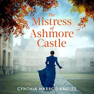The Mistress of Ashmore Castle: an unputdownable period drama for fans of THE CROWN