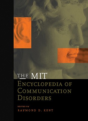 The Mit Encyclopedia of Communication Disorders - Kent, Raymond D, Professor (Editor)