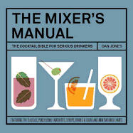 The Mixer's Manual: The Cocktail Bible for Serious Drinkers