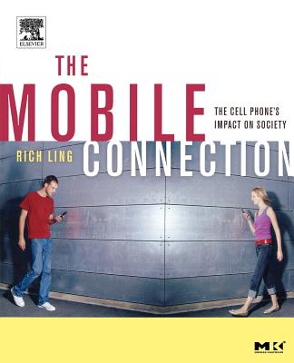 The Mobile Connection: The Cell Phone's Impact on Society - Ling, Richard