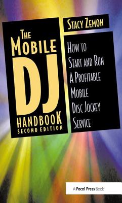 The Mobile DJ Handbook: How to Start & Run a Profitable Mobile Disc Jockey Service - Zemon, Stacy