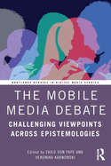 The Mobile Media Debate: Challenging Viewpoints Across Epistemologies