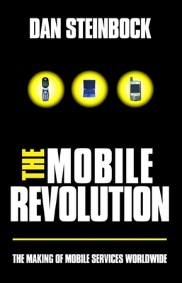 The Mobile Revolution: The Making of Mobile Services Worldwide - Steinbock, Dan