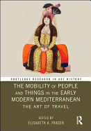 The Mobility of People and Things in the Early Modern Mediterranean: The Art of Travel