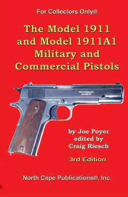 The Model 1911 and Model 1911a1 Military and Commercial Pistols - Poyer, Joe