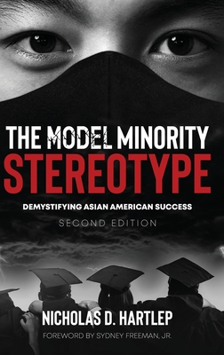 The Model Minority Stereotype: Demystifying Asian American Success Second Edition - Hartlep, Nicholas D