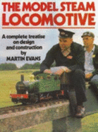 The Model Steam Locomotive: A Complete Treatise on Design and Construction