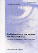 The Models of Space, Time and Vision in V. Nabokov's Fiction: Narrative Strategies and Cultural Frames - Grishakova, Marina, and Salupere, Silvi (Editor), and Kull, Kalevi (Editor)