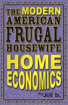 The Modern American Frugal Housewife Book #1: Home Economics - B, Jill