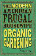 The Modern American Frugal Housewife Book #2: Organic Gardening