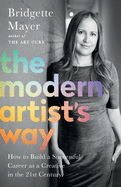 The Modern Artist's Way: How to Build a Successful Career as a Creative in the 21st Century