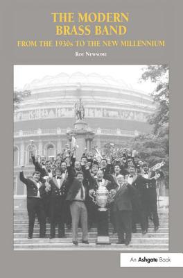 The Modern Brass Band: From the 1930s to the New Millennium - Newsome, Roy