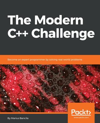 The Modern C++ Challenge: Become an expert programmer by solving real-world problems - Bancila, Marius
