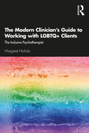 The Modern Clinician's Guide to Working with LGBTQ+ Clients: The Inclusive Psychotherapist