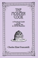 The Modern Cook: A Practical Guide to the Culinary Art in All Its Branches