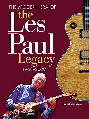 The Modern Era of the Les Paul Legacy: 1968-2009 - Lawrence, Robb