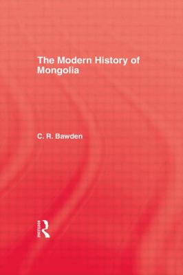 The Modern History of Mongolia - Bawden, Charles R