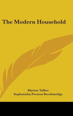 The Modern Household - Talbot, Marion, and Breckinridge, Sophonisba Preston