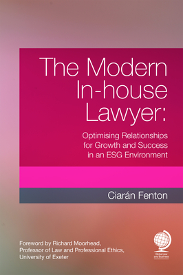 The Modern In-house Lawyer: Optimising Relationships for Growth and Success in an ESG Environment - Fenton, Ciarn