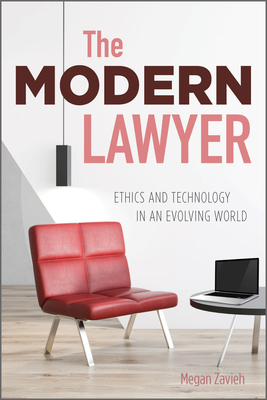 The Modern Lawyer: Ethics and Technology in an Evolving World - Zavieh, Megan