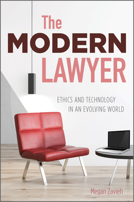 The Modern Lawyer: Ethics and Technology in an Evolving World - Zavieh, Megan Elizabeth