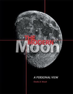 The Modern Moon: A Personal View - Wood, Charles A