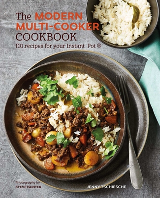 The Modern Multi-Cooker Cookbook: 101 Recipes for Your Instant Pot(r) - Tschiesche, Jenny