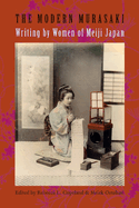 The Modern Murasaki: Writing by Women of Meiji Japan