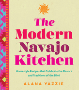 The Modern Navajo Kitchen: Homestyle Recipes That Celebrate the Flavors and Traditions of the Din?