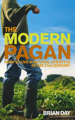 The Modern Pagan: How to Live a Natural Lifestyle in the 21st Century - Day, Brian