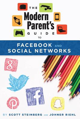 The Modern Parent's Guide to Facebook and Social Networks - Steinberg, Scott