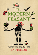 The Modern Peasant: Adventures in City Food