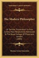 The Modern Philosopher: Or Terrible Tractoration! In Four Cantos, Most Respectfully Addressed To The Royal College Of Physicians, London (1806)