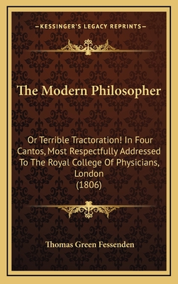 The Modern Philosopher: Or Terrible Tractoration! in Four Cantos, Most Respectfully Addressed to the Royal College of Physicians, London (1806) - Fessenden, Thomas Green