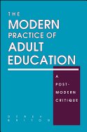 The Modern Practice of Adult Education: A Postmodern Critique