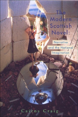 The Modern Scottish Novel: Narrative and the National Imagination - Craig, Cairns, Professor
