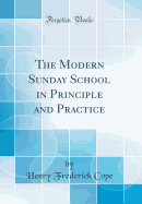 The Modern Sunday School in Principle and Practice (Classic Reprint)