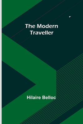 The Modern Traveller - Belloc, Hilaire