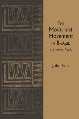 The Modernist Movement in Brazil: A Literary Study - Nist, John