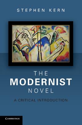 The Modernist Novel: A Critical Introduction - Kern, Stephen