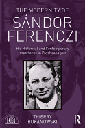 The Modernity of Sndor Ferenczi: His historical and contemporary importance in psychoanalysis