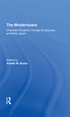 The Modernizers: Overseas Students, Foreign Employees, And Meiji Japan - Burks, Ardath W.