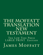 The Moffatt Translation New Testament: The Low Tide Press Large Print Edition