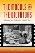 The Moguls and the Dictators: Hollywood and the Coming of World War II