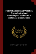 The Mohammadan Dynasties, Chronological and Genealogical Tables with Historical Introductions