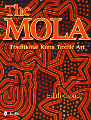The Mola: Traditional Kuna Textile Art - Crouch, Edith